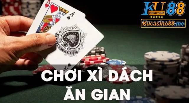 cách chơi bài xì dách ăn gian